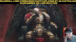 MajorKill Lord Commander Dante Explained By An Australian  Warhammer 40k Lore Reaction [upl. by Morgenthaler]