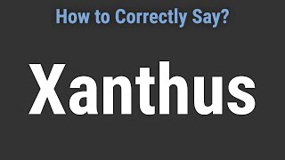 How to Pronounce Name Xanthus Correctly [upl. by Ennagroeg266]