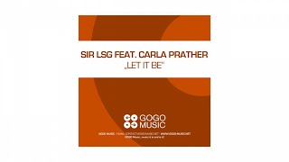 Sir LSG feat Carla Prather  Let It Be Sir LSG Radio Edit  GOGO 070 [upl. by Arnold530]