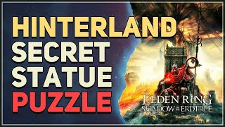 Hinterland Secret Statue Puzzle Elden Ring DLC [upl. by Rick268]