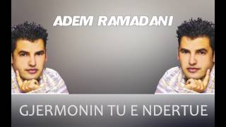 Adem Ramadani  Gjermonin tu e ndertue [upl. by Htiderem918]