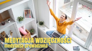 MEDYTACJA WDZIĘCZNOŚCI  PROWADZONA MEDYTACJA WDZIĘCZNOŚCI NEVILLE GODDARD WDZIĘCZNOŚCI  UWAŻNOŚĆ [upl. by Myles256]