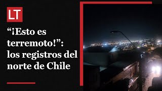 quot¡Esto es terremotoquot Nuevos videos del fuerte sismo M73 en el norte de Chile [upl. by Jerald]