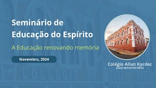 Seminário de Educação do Espírito Parte 1  A Educação renovando memórias  Novembro 2024 [upl. by Tammy813]