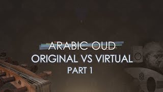 Arabic Oud  Original vs Virtual Part 1  Best Service [upl. by Tneciv]