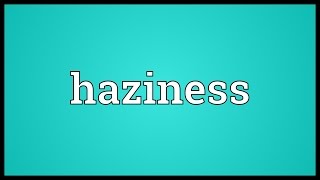 Haziness Meaning [upl. by Lacsap972]