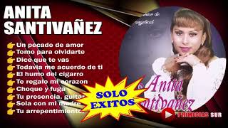 Anita Santivañez  Solo Exitos [upl. by Enirtak515]