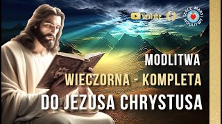 MODLITWA WIECZORNA  KOMPLETA ⭐️ Z JEZUSEM CHRYSTUSEM [upl. by Hsilgne741]