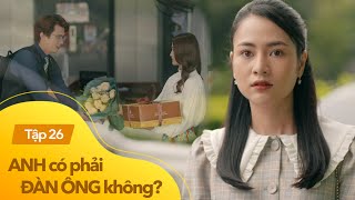 Anh có phải đàn ông không tập 26  Lệ muốn nối lại tình xưa thì phát hiện Minh đã có cô gái khác [upl. by Dihaz]