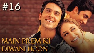 Main Prem Ki Diwani Hoon Full Movie  Part 1617  Hrithik Kareena Hindi Movies [upl. by Soluk775]