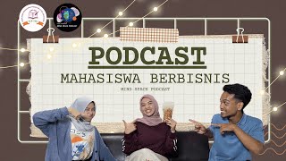 Mahasiswa berbisnis emang bisa Ini dia jawabannya  MindSpace Podcast [upl. by Gibbons]