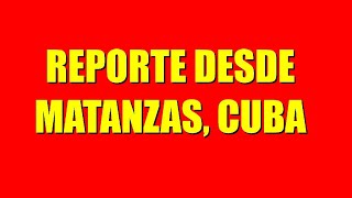 REPORTE DESDE MATANZAS CUBA [upl. by Ternan]