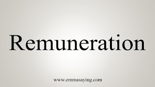 How To Say Remuneration [upl. by Ylla]