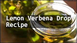 Recipe Lemon Verbena Drop Recipe [upl. by Nylrebma]