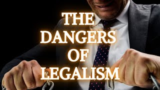 The Dangers Of Legalism [upl. by Solegnave]