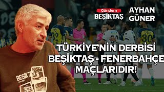 çArşı Kurucularından Ayhan Güner Türkiyenin Derbisi Beşiktaş  Fenerbahçedir [upl. by Ahsias]