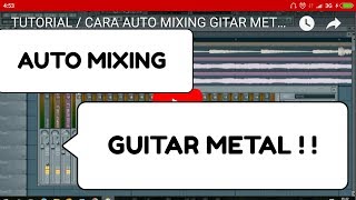 TUTORIAL  CARA AUTO MIXING GITAR METAL  ROCK DI FL STUDIO TERBARU 2018 [upl. by Ledniahs]