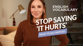 Stop Saying It Hurts  Better Ways to Describe Aches and Pains in English [upl. by Poyssick]