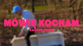 Kacper Pluta  Mówię Kocham Official Video [upl. by Gaskins615]