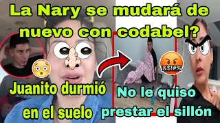 🚨La Nary se mudará de nuevo con codabel😱Juanito durmió en el piso😡🤦‍♀️No le quiso prestar el sillon [upl. by Auginahs975]