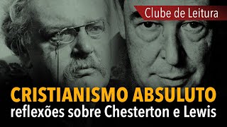 Cristianismo absoluto reflexões sobre Lewis e Chesterton em um clube de leitura [upl. by Soraya]