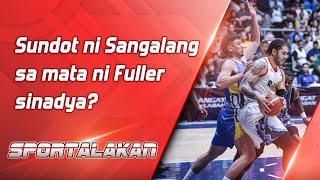 Sundot ni Sangalang sa mata ni Fuller sinadya  SPORTALAKAN QUICKIE [upl. by Hurwit]