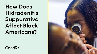 How Does Hidradenitis Suppurativa Affect Black Americans  GoodRx [upl. by Rramel]