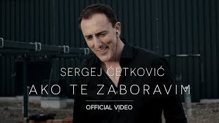 SERGEJ  AKO TE ZABORAVIM OFFICIAL VIDEO 4K [upl. by Burgener]