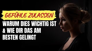 Gefühle zulassen  warum dies wichtig ist amp wie dir das am besten gelingt [upl. by Linsk979]