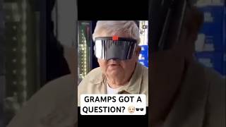 GRAMPS GOT A QUESTION 👴🏻🕶️ [upl. by Mungo566]