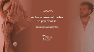 LACATO  As homossexualidades na psicanálise convidada Sam Alcântara [upl. by Loren873]