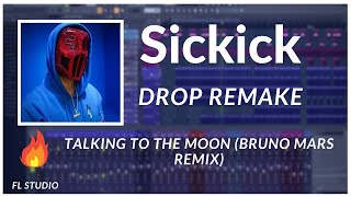 Sickick  Talking to the Moon Bruno Mars Remix  Fl Studio Drop Remake [upl. by Mel]