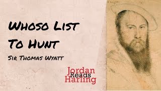 Whoso List to Hunt  Sir Thomas Wyatt poem reading  Jordan Harling Reads [upl. by Shirley]