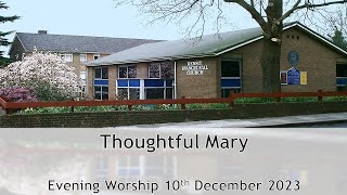 Thoughtful Mary  Evening Service 10 December 2023 [upl. by Duthie]