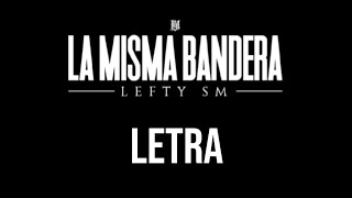 LA MISMA BANDERA  Lefty SM Official Lyrics Video LETRA [upl. by Annoval]