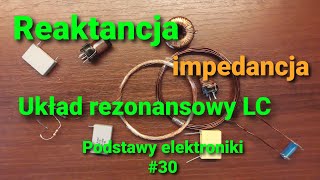 Reaktancja impedancja oraz układ rezonansowy LC Podstawy elektroniki 30 [upl. by Aleac]