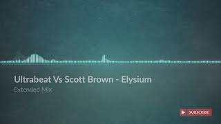 Ultrabeat Vs Scott Brown  Elysium Extended Mix [upl. by Aitropal]