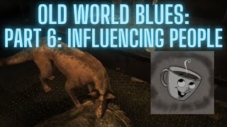 Old World Blues Part 6 Influencing People [upl. by Eciralc]