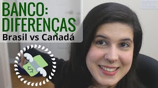 BANCO DIFERENÇAS entre Brasil e Canadá 1 [upl. by Enimaj542]