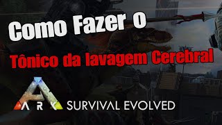 Como criar o Tônico de Lavagem Cerebral  ARK Survival Evolved [upl. by Heaps]