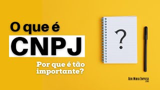 CNPJ O QUE É O Que Significa e Por Que é Tão Importante [upl. by Jovia]