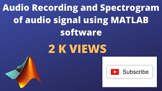 Audio Recording and Spectrogram of audio signal using MATLAB software [upl. by Ynoffit]