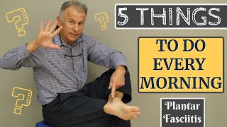 The 5 Things Anyone With Plantar Fasciitis Should Do Every Morning [upl. by Aihtak]