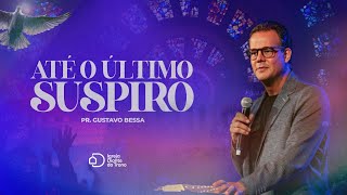 Até o último suspiroI Pr Gustavo Bessa I Igreja Diante do Trono [upl. by Cale]