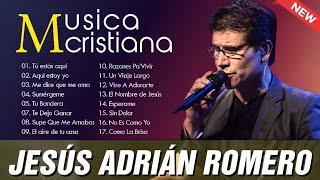 Jesús Adrián Romero 2024🙏 Musica Cristiana Para Con La Presencia de Dios🙏Mix Mejor Hermosa Alabanzas [upl. by Joette]