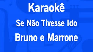 Karaokê Se Não Tivesse Ido  Bruno e Marrone [upl. by Ahkeber367]