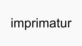 How to pronounce imprimatur [upl. by Melicent]