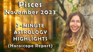 Pisces November 2023 7Minute Astrology Highlights Horoscope Forecast [upl. by Ennoval154]