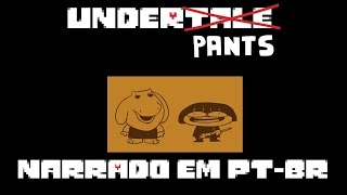 Underpants  INTRO  Narração PTBR Feliz Aniversário Undertale [upl. by Treiber]