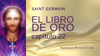 EL LIBRO DE ORO DE SAINT GERMAIN  Capítulo 22º [upl. by Okiram]